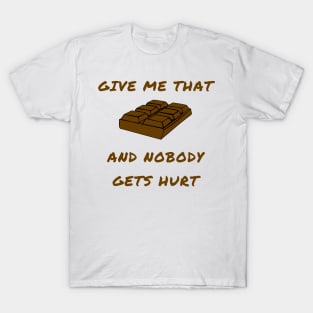 Give me that chocolate and nobody gets hurt T-Shirt